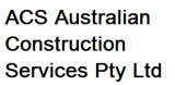 ACS AUSTRALIAN CONSTRUCTION SERVICES PTY LTD