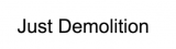 Just Demolition